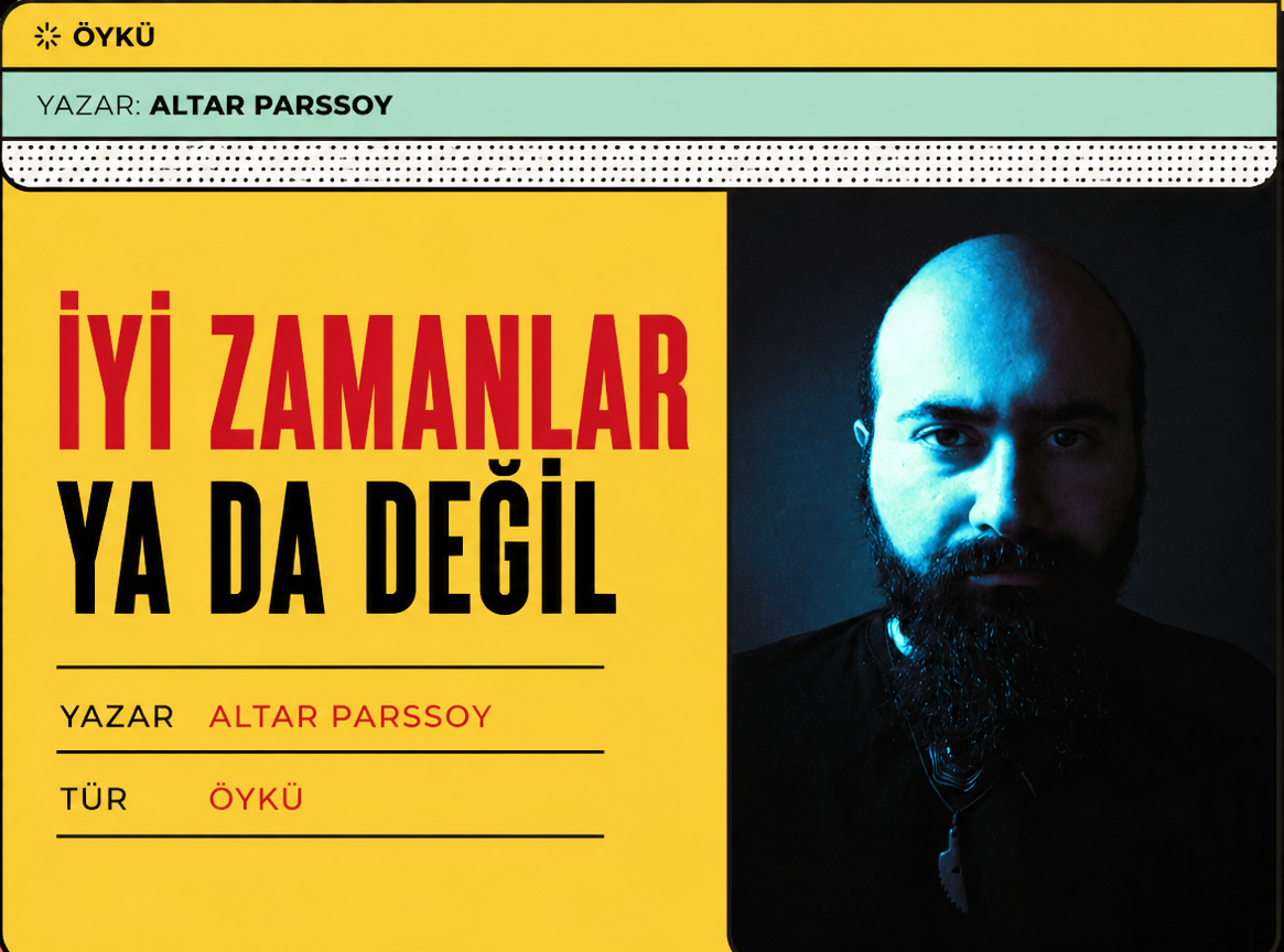 Altar Parssoy – İyi Zamanlar ya da Değil