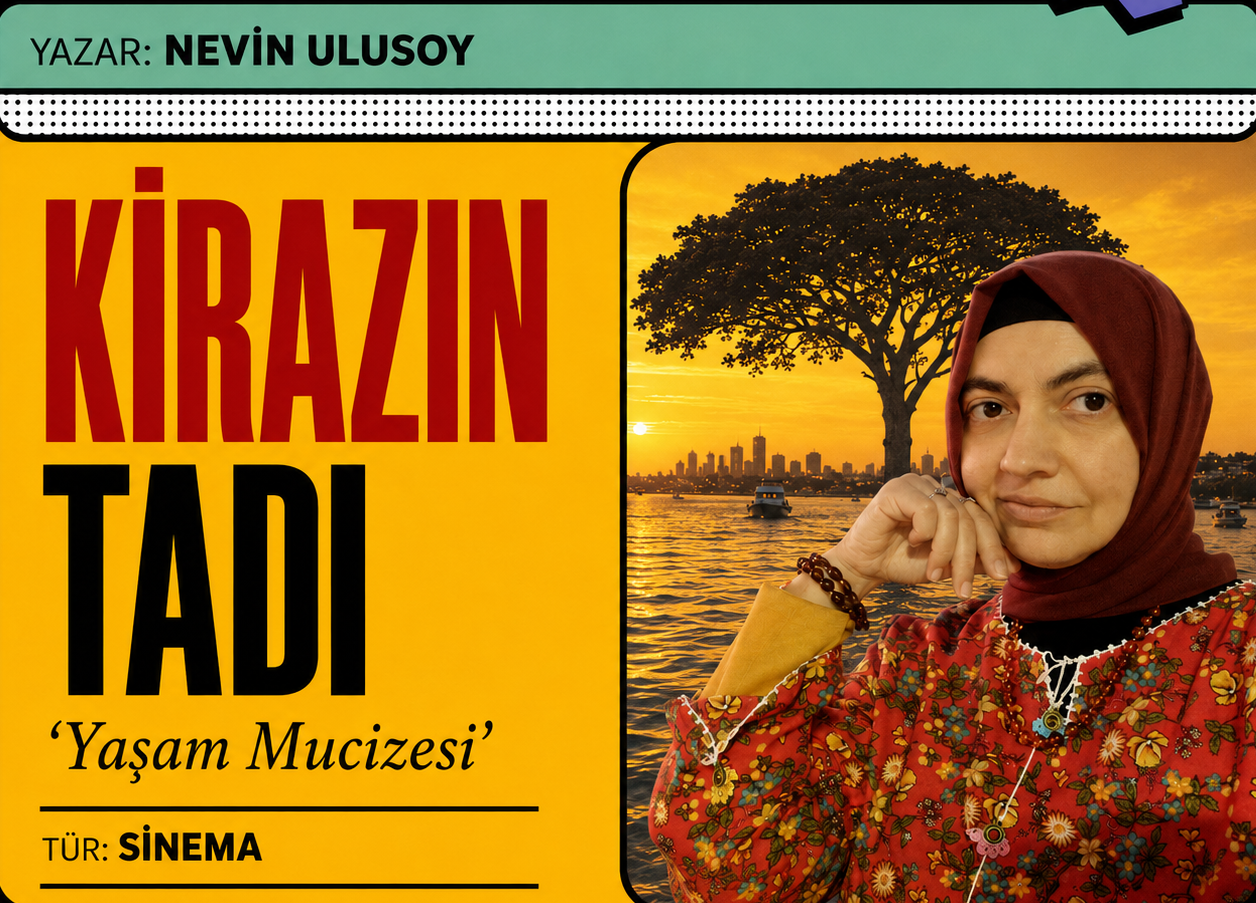 Nevin Ulusoy – ”Kirazın Tadı” : Yaşam Mucizesi